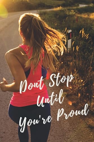 Dont Stop Until You're Proud: Daily Fitness Journal, Planner and Tracker for Women. Set Goals, plan your Workouts and Track your Progress