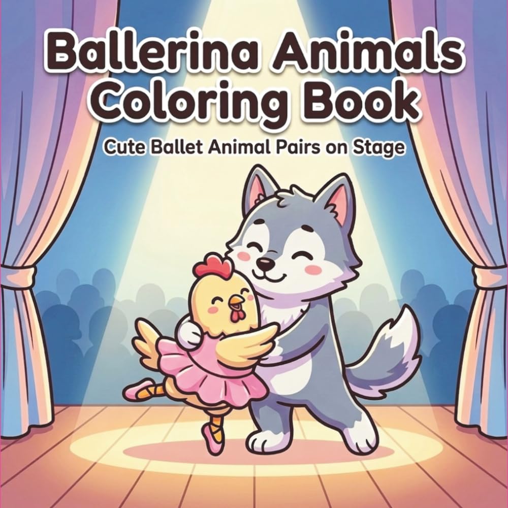 Ballerina Animals Coloring Book: Cute Ballet Dancing Animal Pairs on Stage for Relaxation and Fun: Unlikely Animal Duos Performing on Stage for Relaxation and Creativity