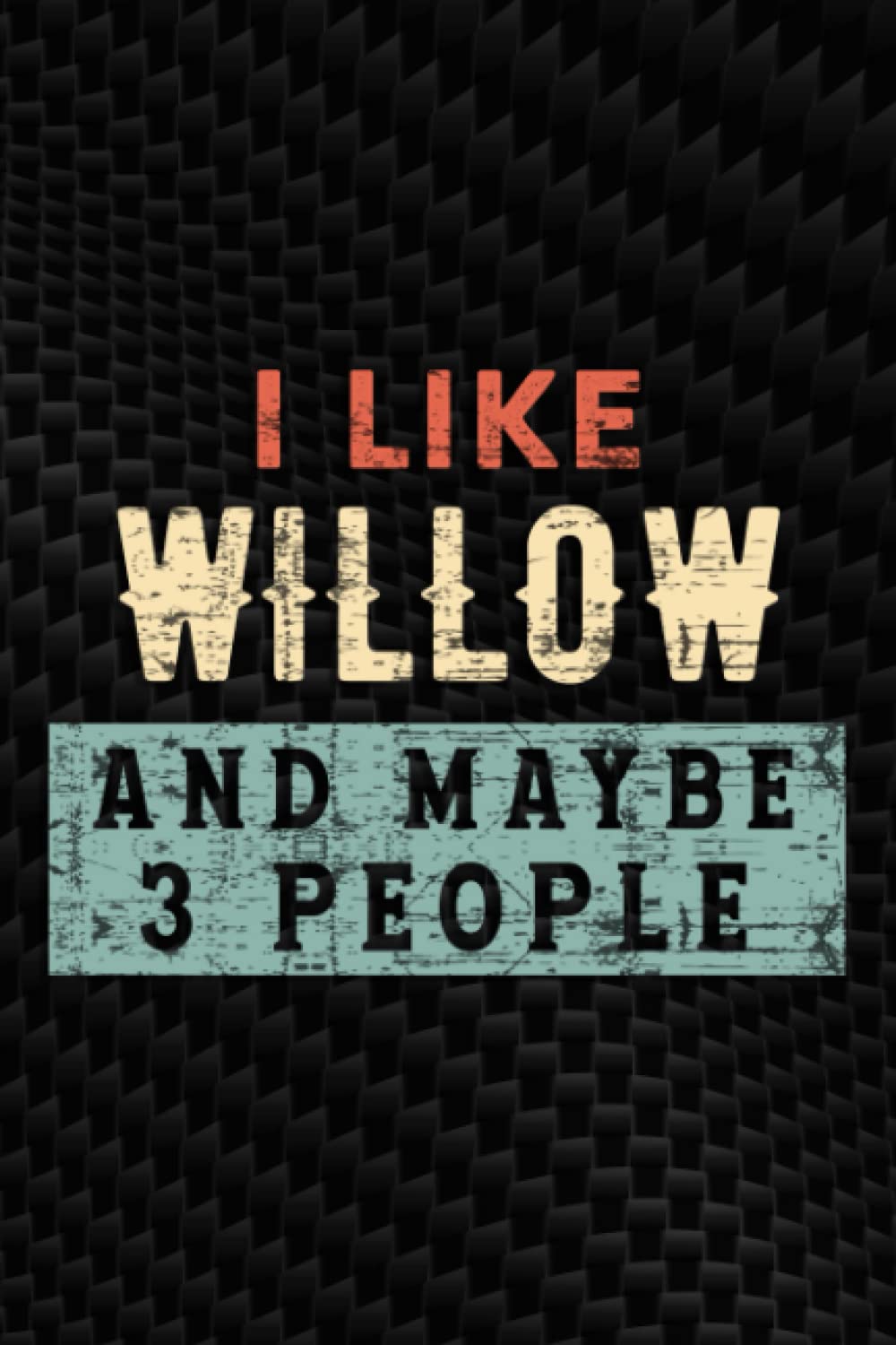 Dustin KellerI Like Willow And Maybe 3 People Good Notebook Planner: Willow, Employee Appreciation Gifts for Staff Members - Coworkers - Team | Office Lined Journal - Notebook (Employee Recognition Gifts),Pocket