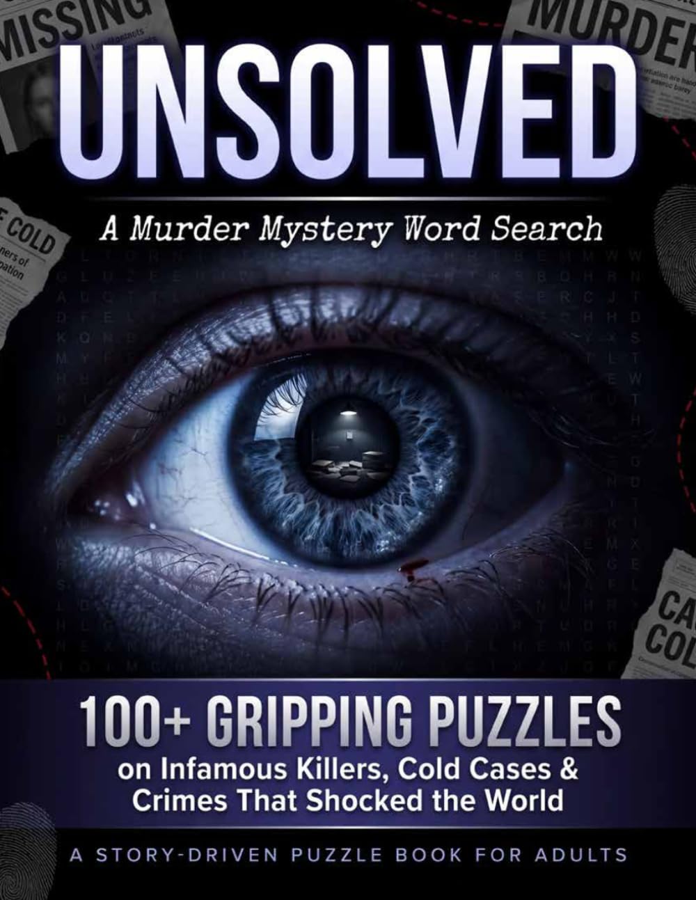 Unsolved: A Murder Mystery Word Search: 100+ Gripping Puzzles on Infamous Killers, Cold Cases & Crimes That Shocked the World — Story-Driven for Adults