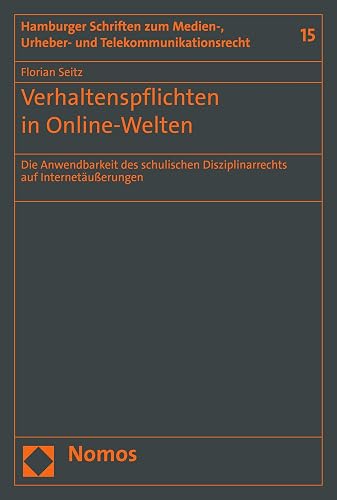 Verhaltenspflichten in Online-Welten: Die Anwendbarkeit des schulischen Disziplinarrechts auf Internetäußerungen (Hamburger Schriften zum Medien-, Urheber- ... Telekommunikationsrecht 15) (German Edition)