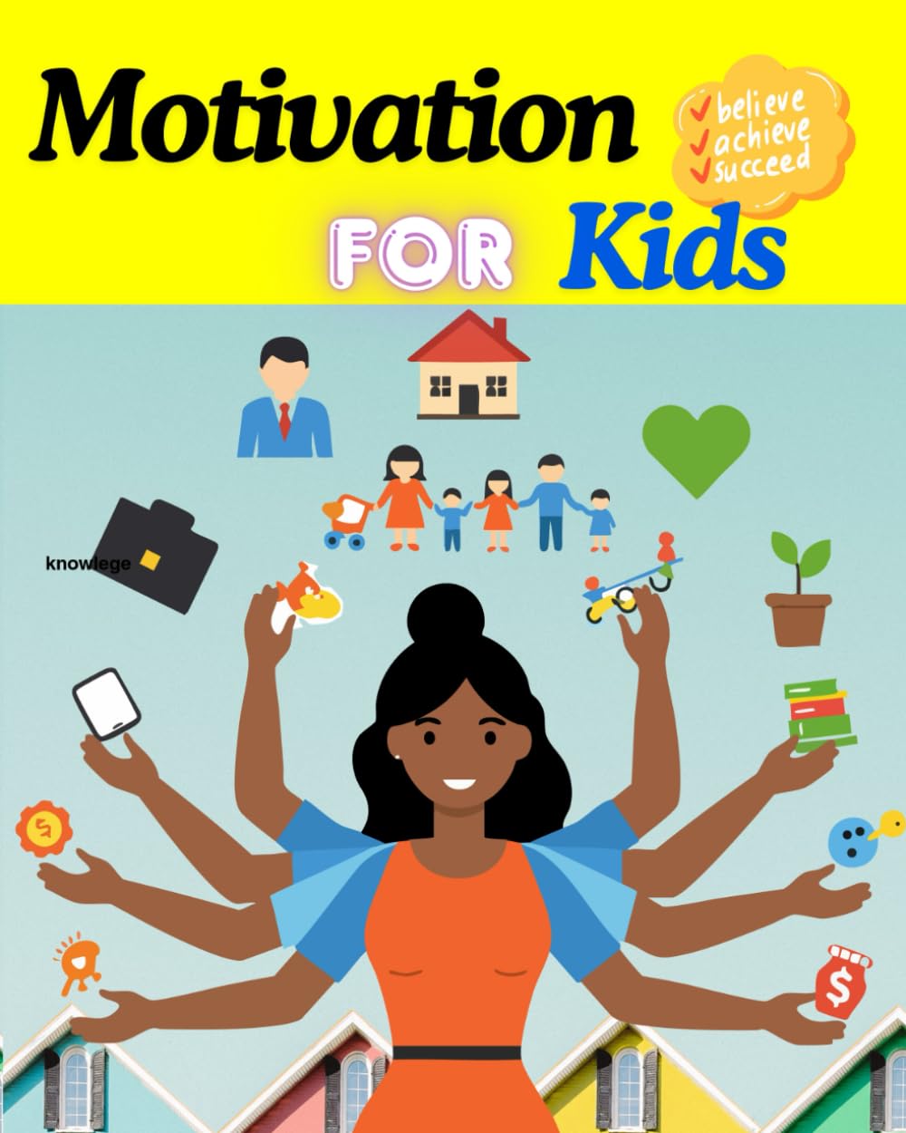 Motivation for Kids: Positive Thinking, Daily Habits & Life Skills to Build Confidence, Focus, and a Happy Mindset