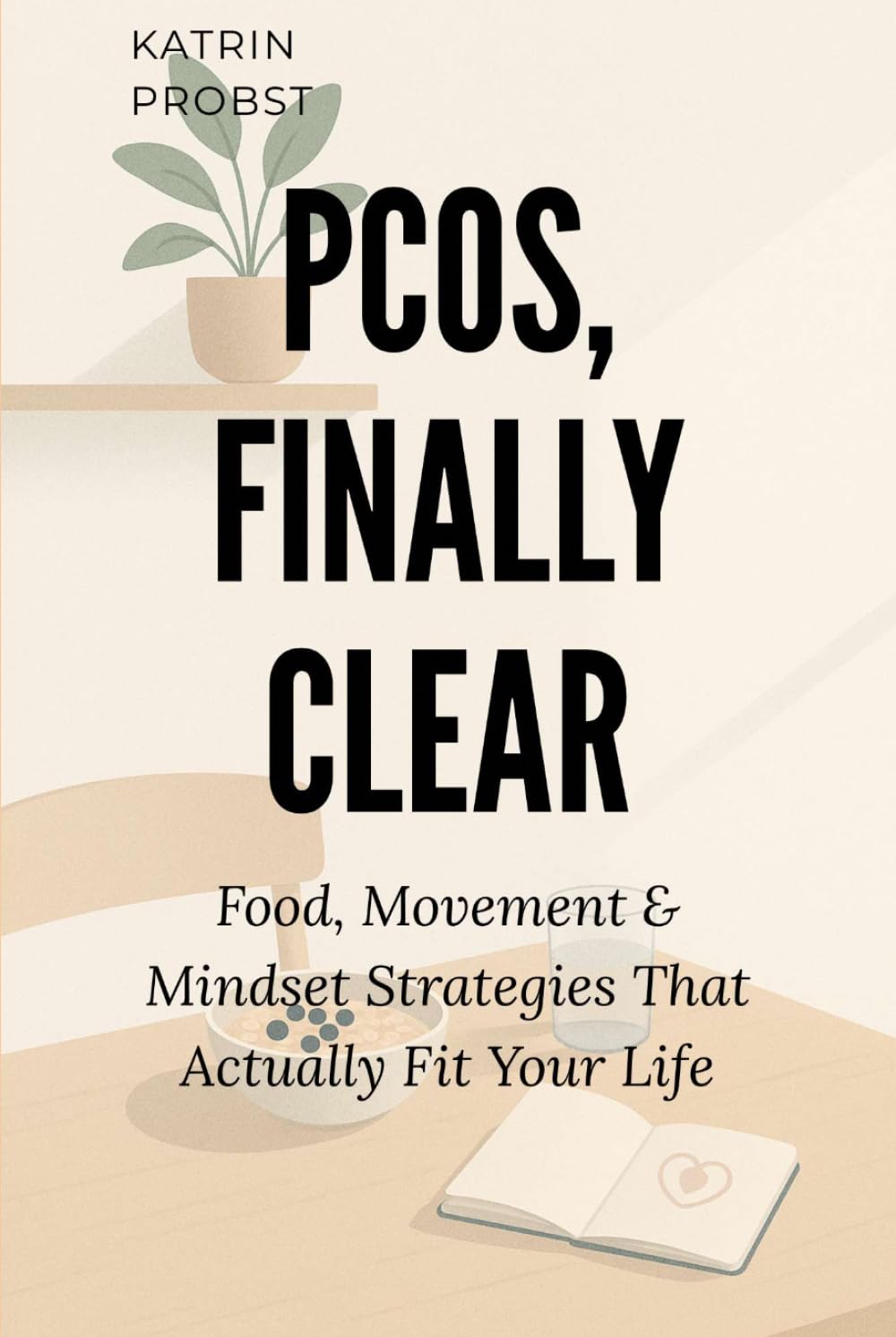 PCOS, Finally Clear: Food, Movement & Mindset Strategies That Actually Fit Your Life