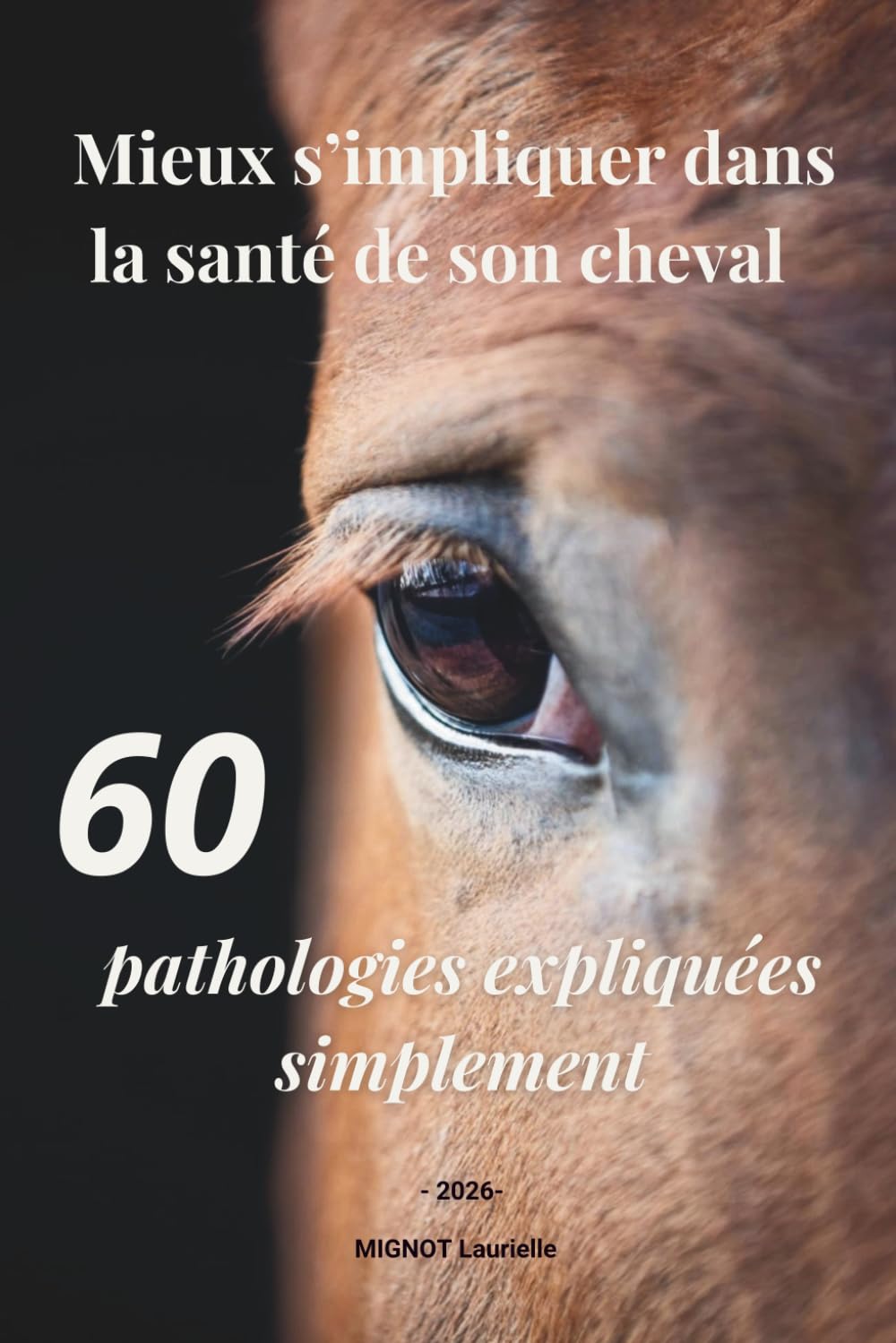 Mieux s'impliquer dans la santé de son cheval : 60 pathologies expliquées simplement: Comprendre le problème, c’est déjà la moitié de la solution