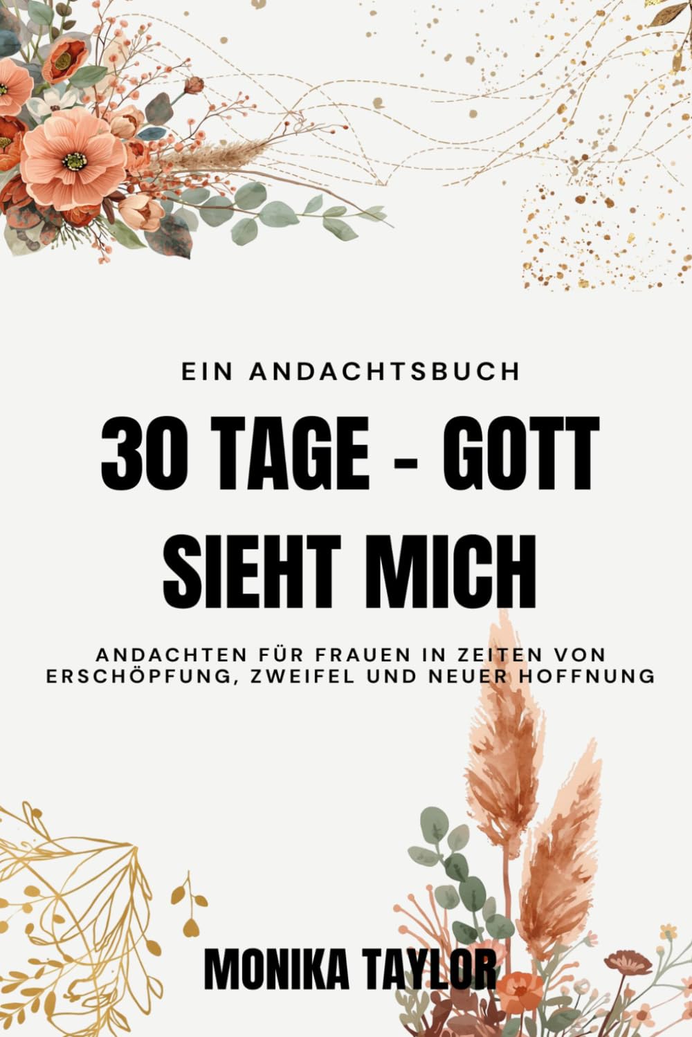 30 Tage - Gott sieht mich: Andachten für Frauen in Zeiten von Erschöpfung, Zweifel und neuer Hoffnung