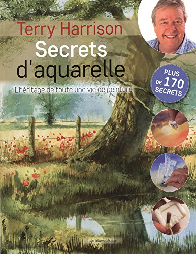 Télécharger Secrets d'aquarelle : L'héritage de toute une vie de peinture Gratuit