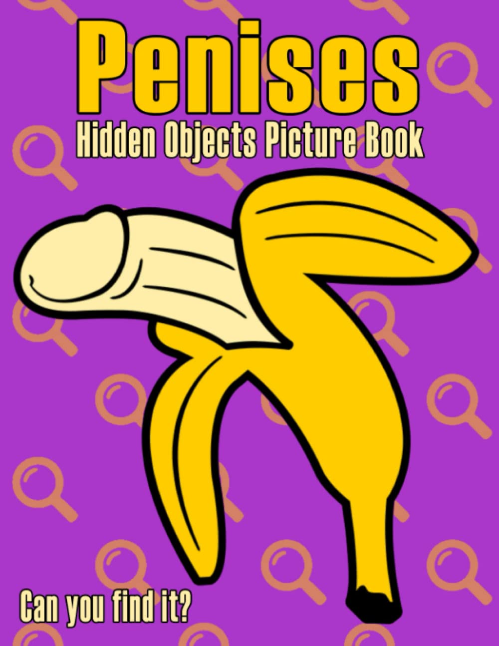 Penises Hidden Objects Picture Book: Challenge Activities For All Ages, Boys, Girls, Men & Women To Relax And Relieve Stress | Seek & Find Penis