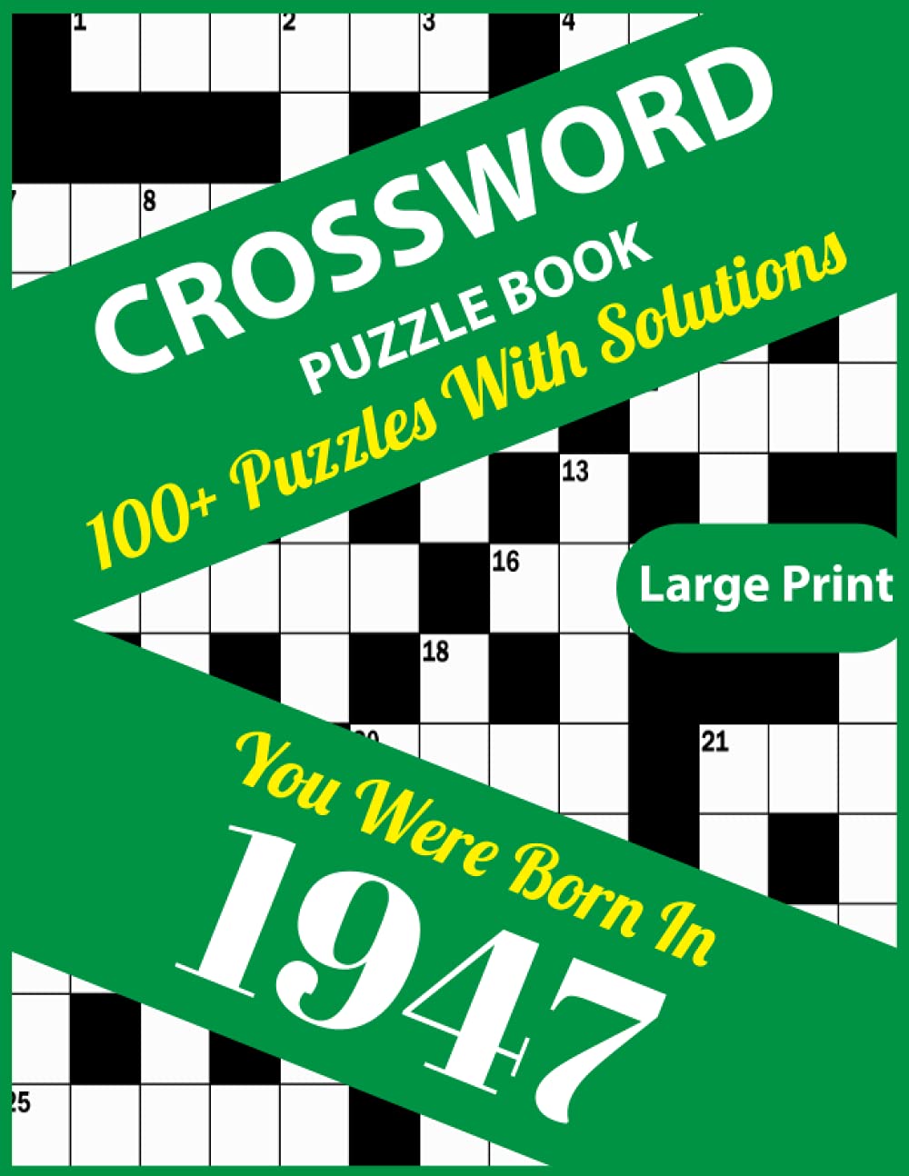 Crossword Puzzle Book: You Were Born In 1947: 100+ Large Print Crossword Puzzle Book For Who Were Born In 1947 To Enjoy Leisure Time With Creativity and Knowledge To Sharp The Brain