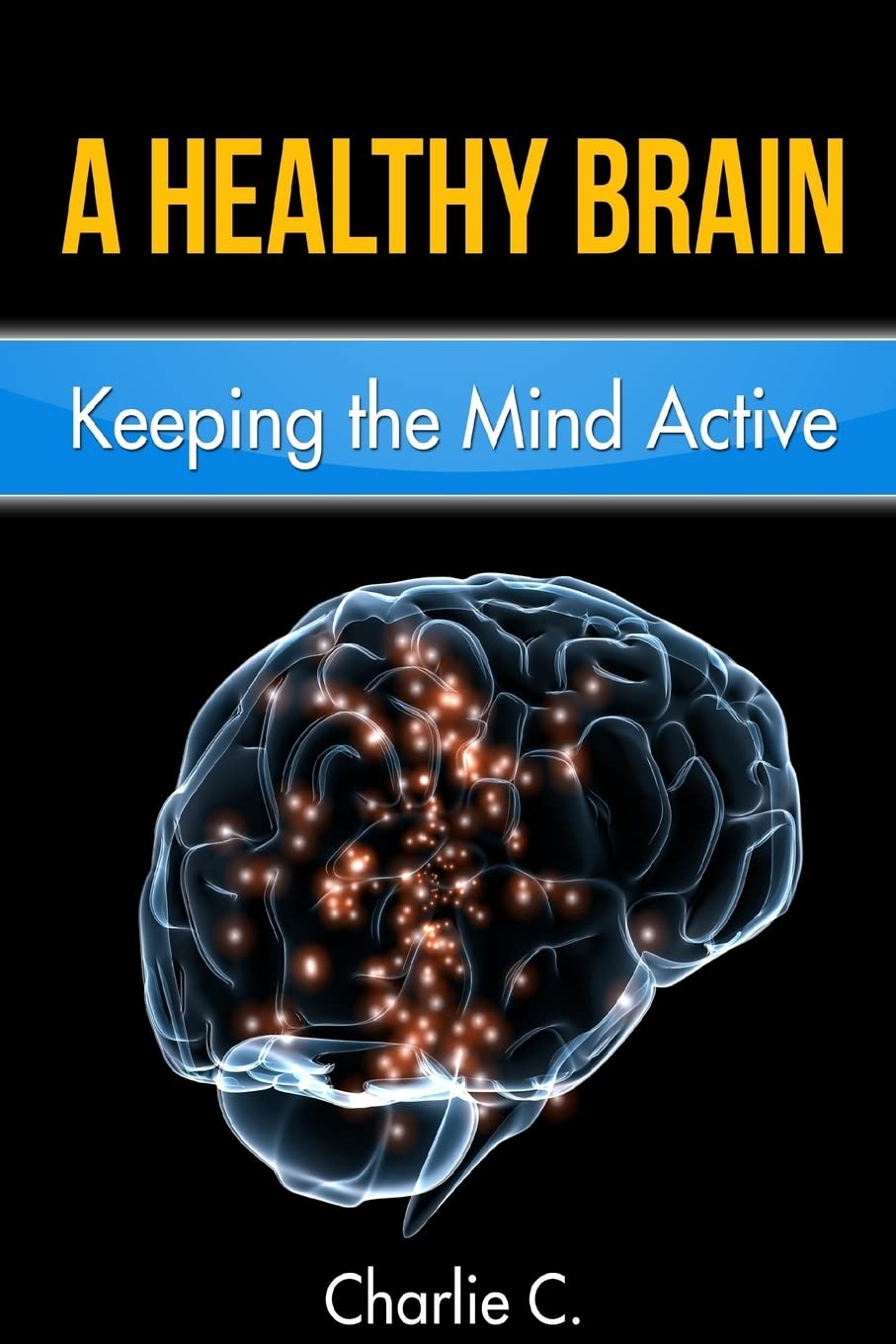 A Healthy Brain: Keeping the Mind Young and Active