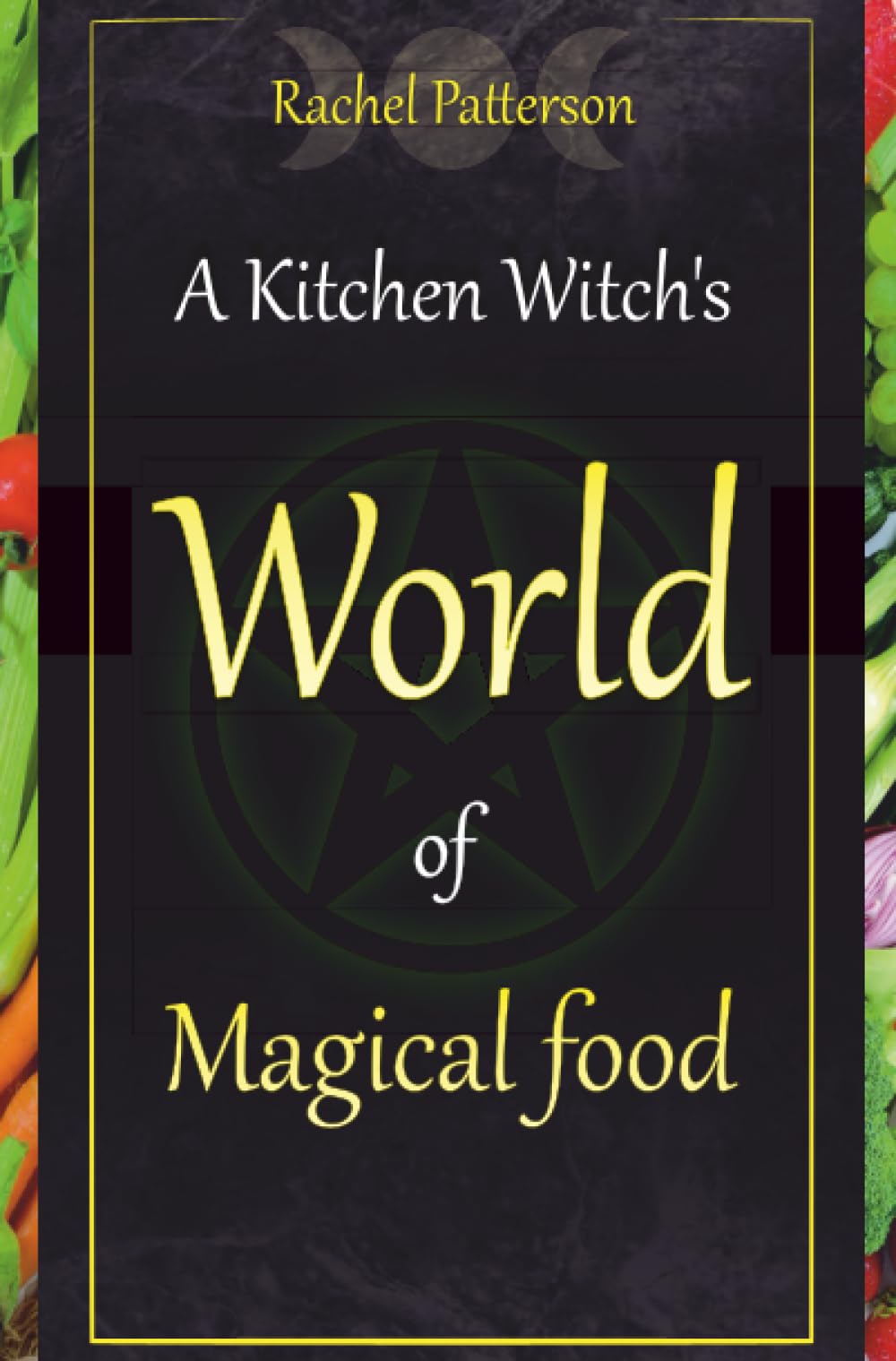 Kitchen Witch`s World of Magical Food, A by Rachel Patterson (Paperback Book)