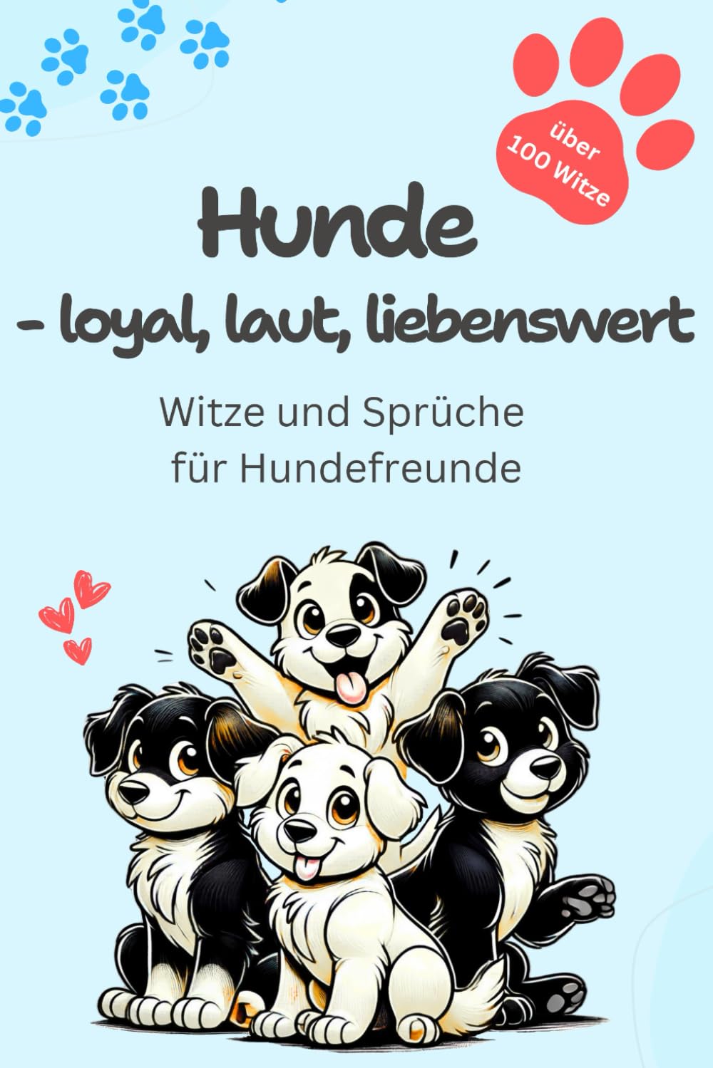 Hunde – loyal, laut, liebenswert: Witze und Sprüche für Hundefreunde (Tierisch lustig)