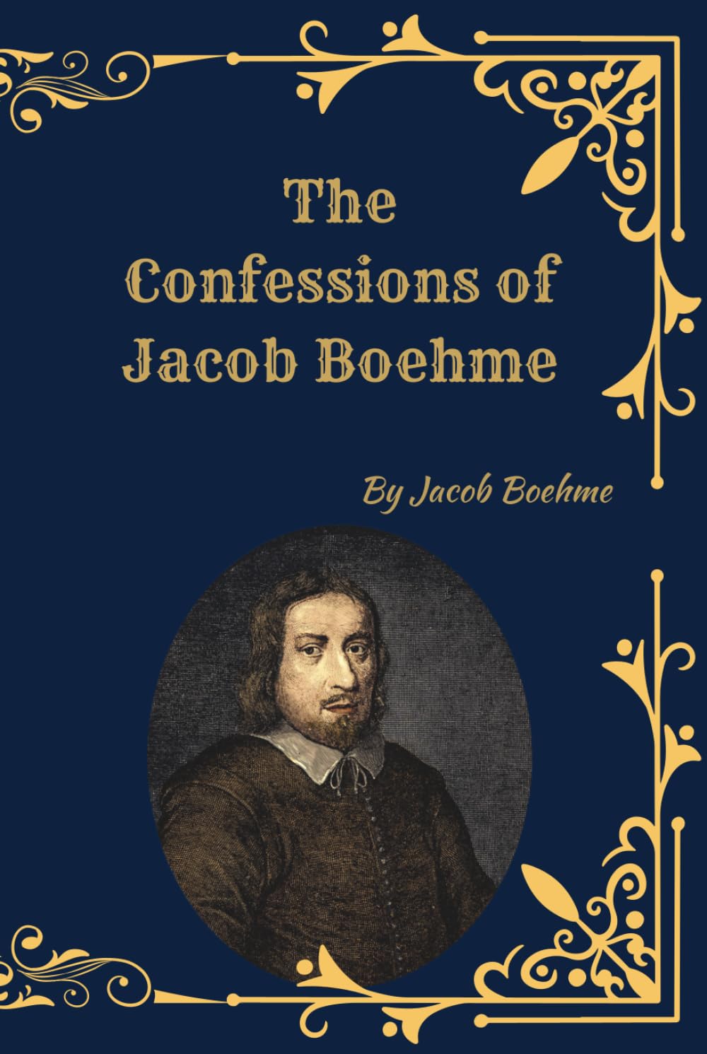 The Confessions of Jacob Boehme: (Facsimile Edition)
