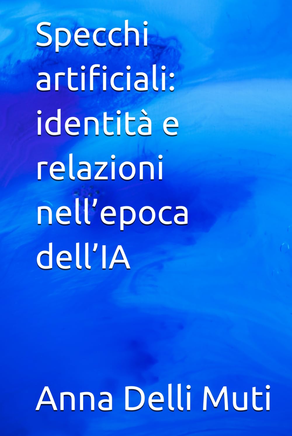 Specchi artificiali: identità e relazioni nell’epoca dell’IA (La Psicologia Creativa: Nuove Frontiere dell’Anima e dell’Educazione)