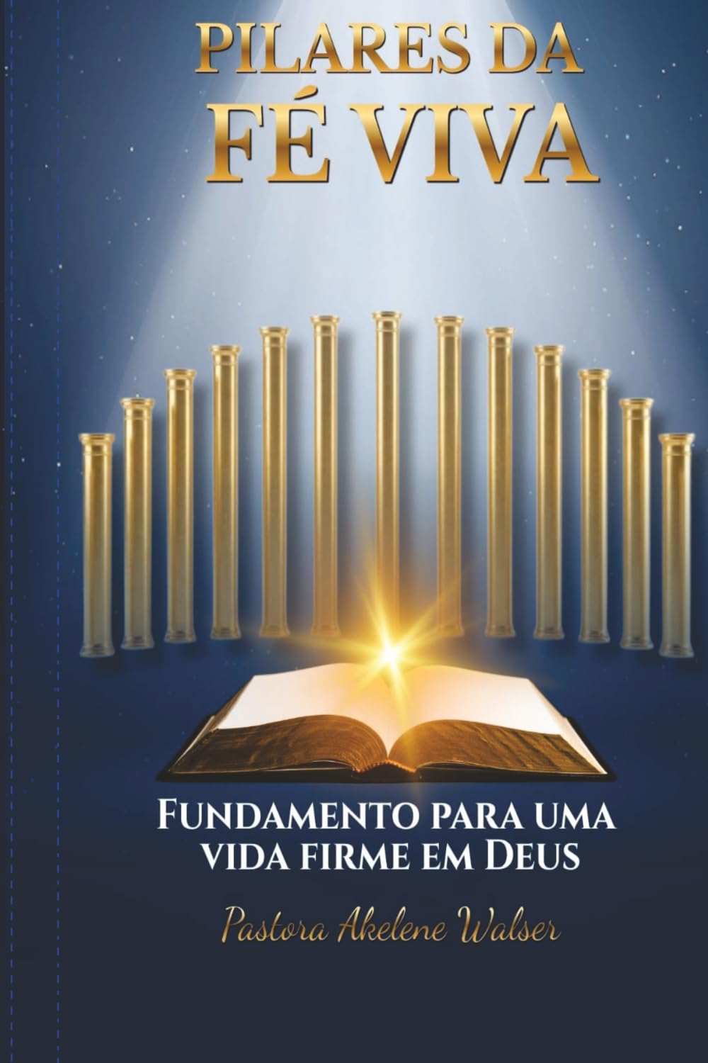 Pilares da Fé Viva: Fundamento Para uma Vida Firme em Deus