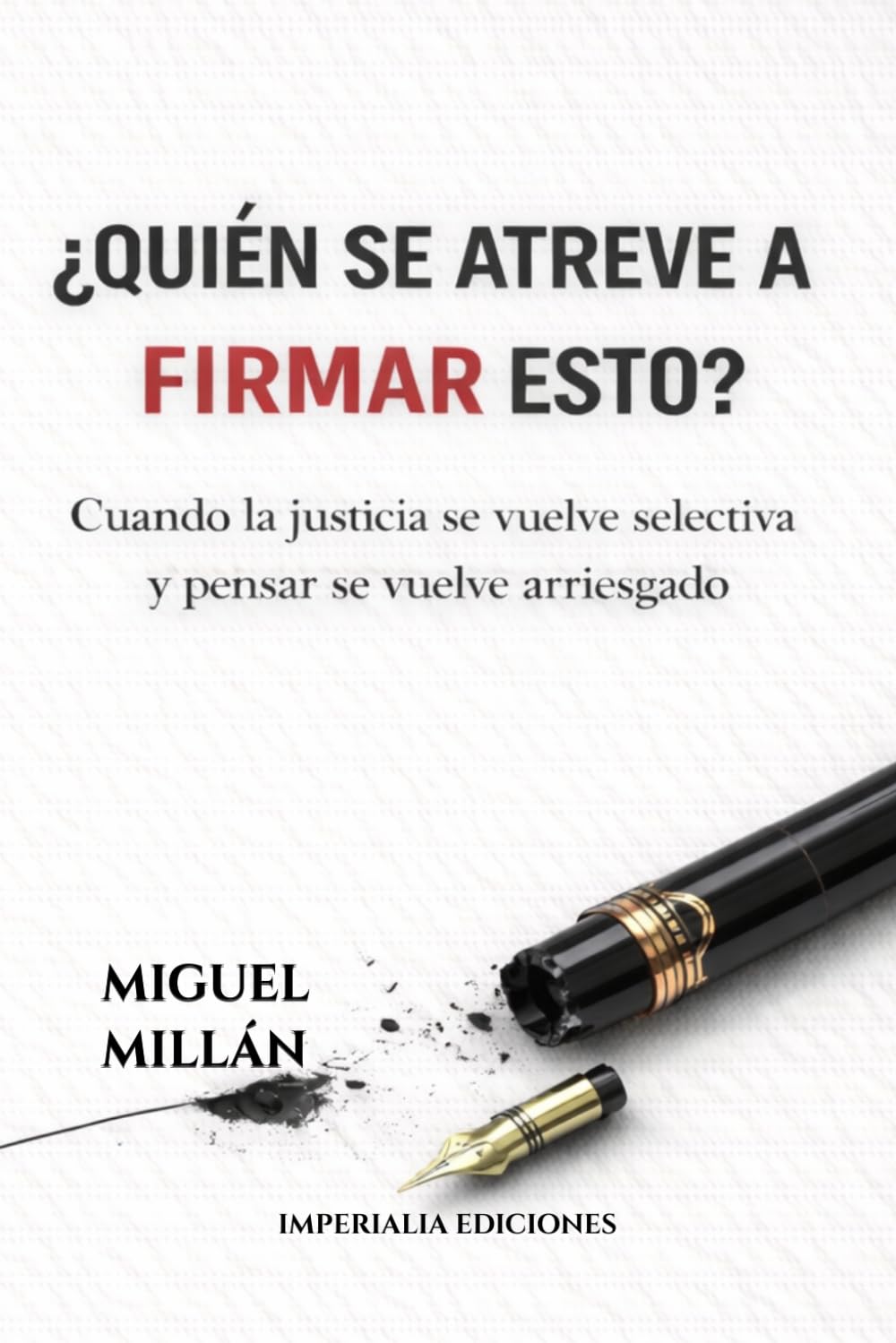 ¿Quién se atreve a firmar esto?: Cuando la justicia se vuelve selectiva y pensar se vuelve arriesgado (SERIE IMPERIALIA — PENSAMIENTO CONTEMPORÁNEO)