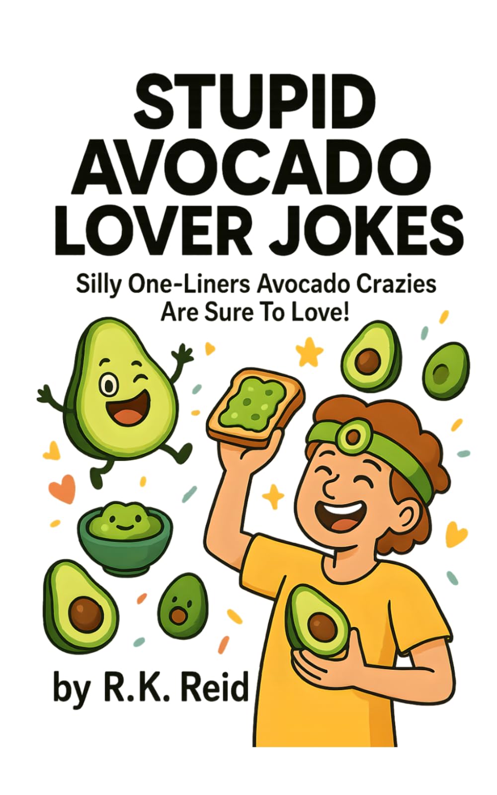 Stupid Avocado Lover Jokes: Funny Avocado Lover Gift Ideas for Him & Her. Ideal for Christmas or a Birthday — Perfect Gag Gifts for Avocado Lovers!