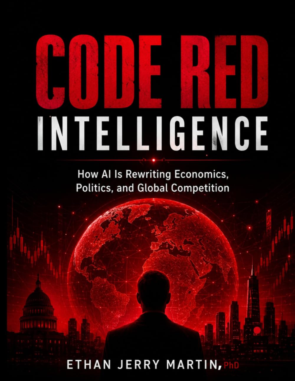 CODE RED INTELLIGENCE: How AI Is Rewriting Economics, Politics, and Global Competition