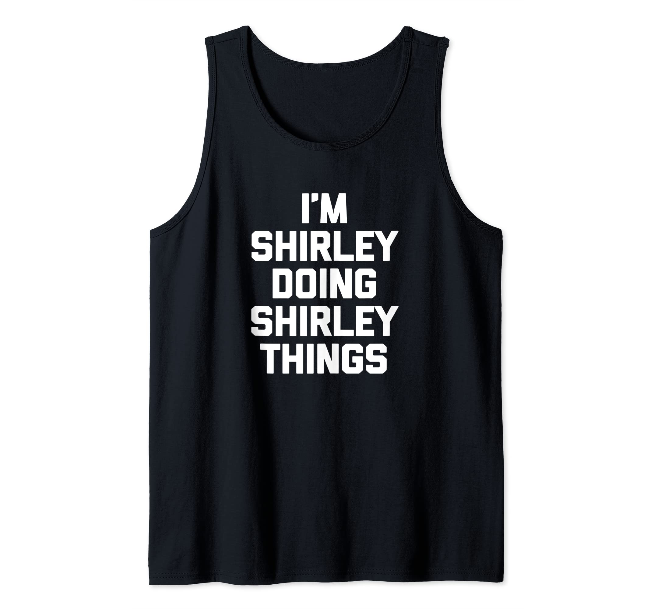 Funny Shirley Shirt & Funny Shirley T-ShirtsI'm Shirley Doing Shirley Things T-Shirt funny cute Shirley Tank Top