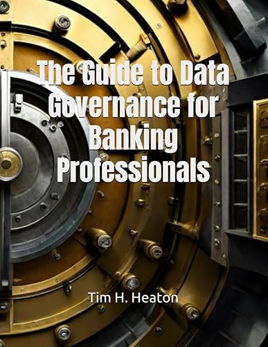 The Guide to Data Governance for Banking Professionals: A comprehensive, step-by-step blueprint for implementing data governance to unlock the potential of your data.