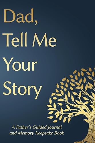 Fathers Day Gifts: Dad, Tell Me Your Story: A Father's Guided Journal and Memory Keepsake Book (Tell Me Your Story(tm) Series Book)
