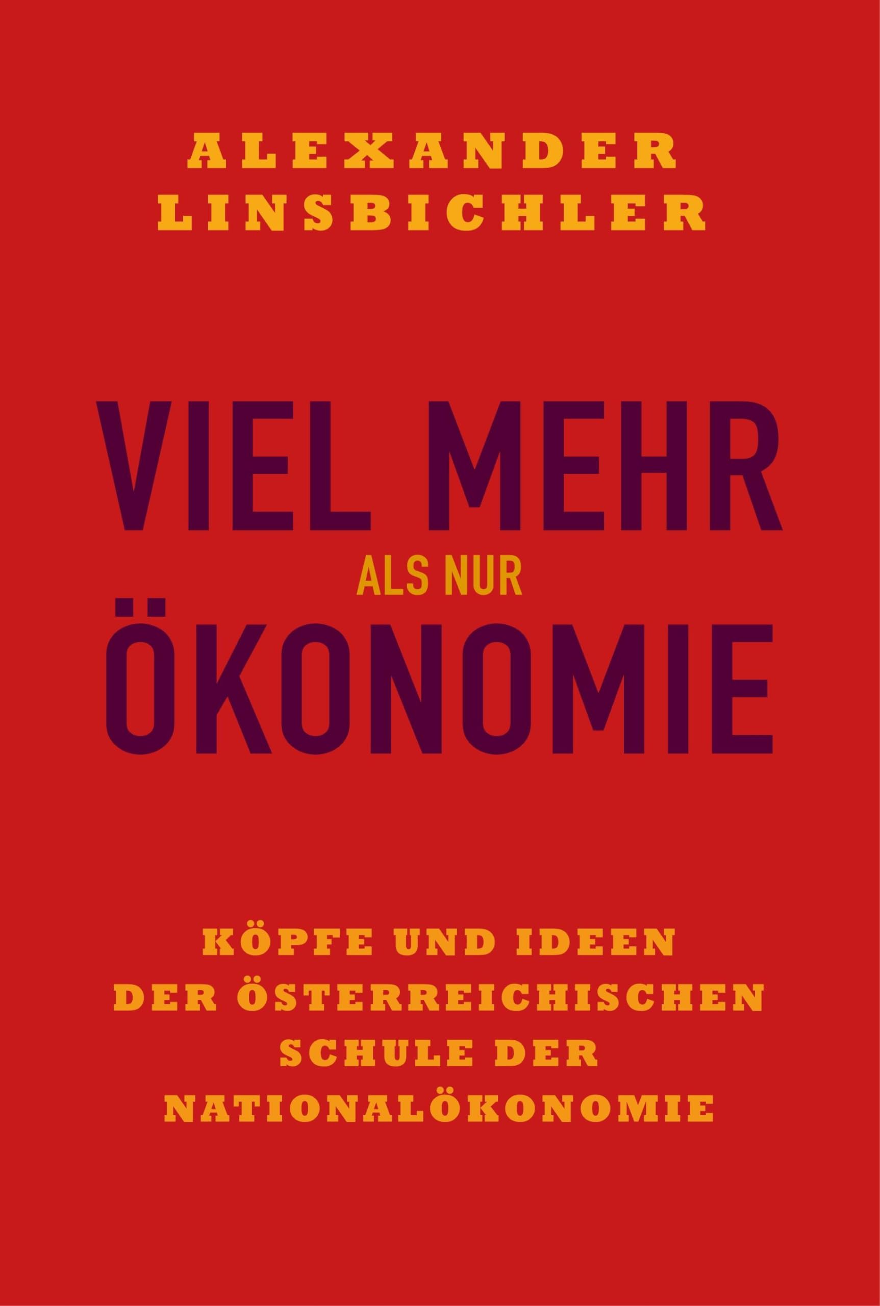 Viel mehr als nur Ökonomie: Köpfe und Ideen der österreichischen Schule der Nationalökonomie