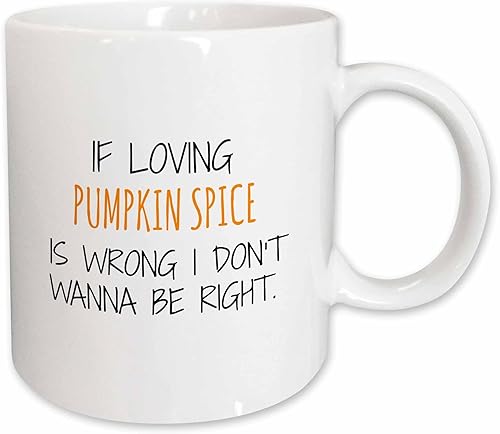3dRose If loving pumpkin spice is wrong - Taza de cerámica, 11 onzas, color blanco