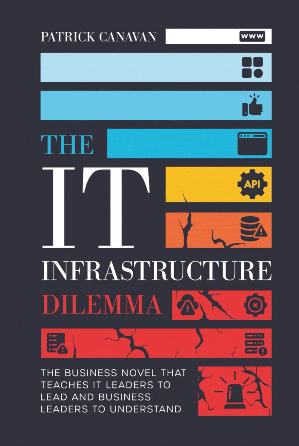 THE IT INFRASTRUCTURE DILEMMA: The Business Novel That Teaches IT Leaders to Lead and Business Leaders to Understand