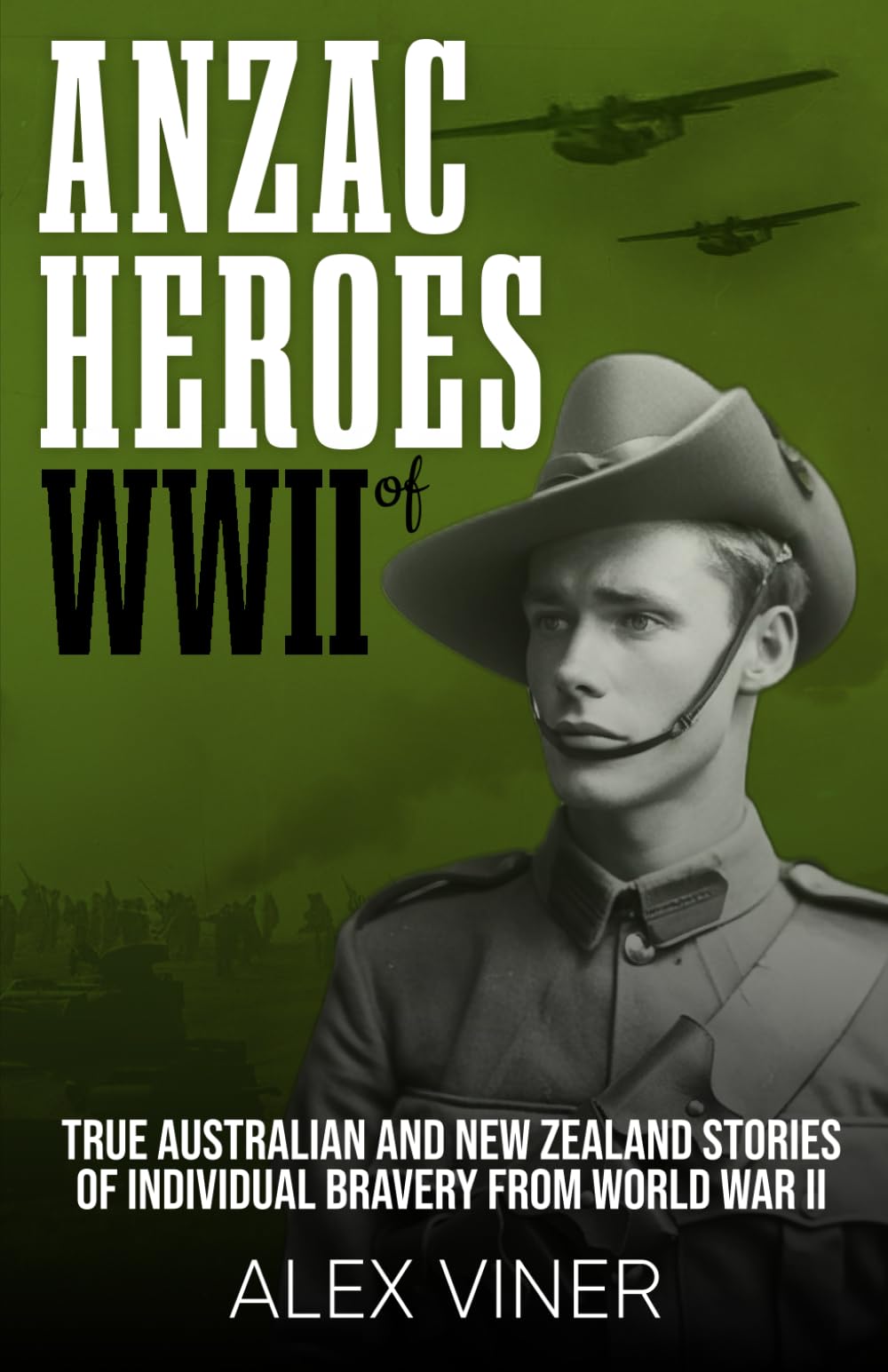 ANZAC Heroes of World War II: True Australian and New Zealand Stories of Individual Bravery from the Battlefields of World War II (War Heroes)