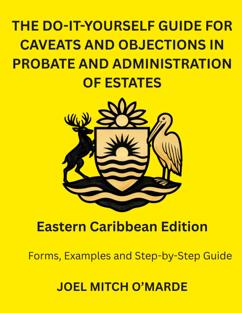 THE DO-IT-YOURSELF GUIDE FOR CAVEATS AND OBJECTIONS IN PROBATE AND ADMINISTRATION OF ESTATES: Eastern Caribbean Edition Forms, Examples and Step-by-Step Guide
