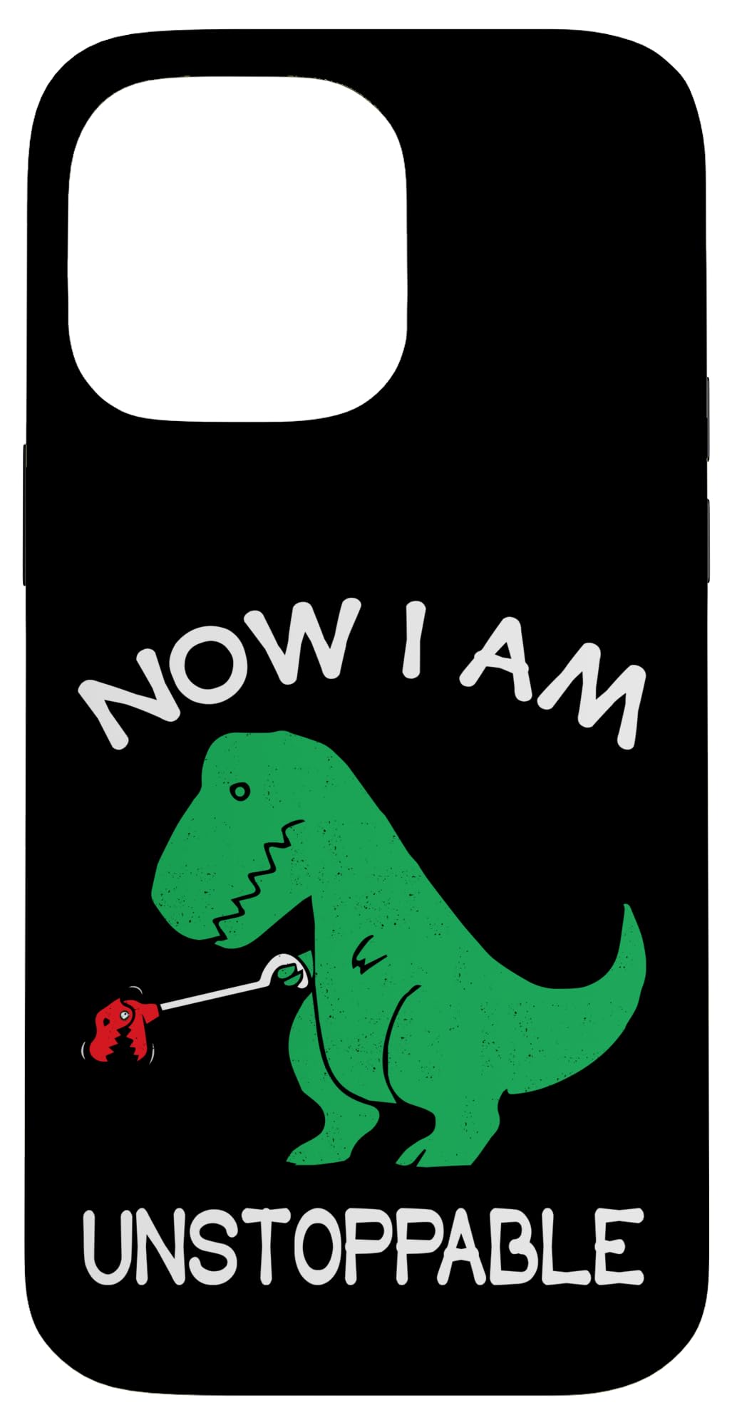 iPhone 14 Pro Max Now I'm Unstoppable - Funny T-Rex Dinosaur Case