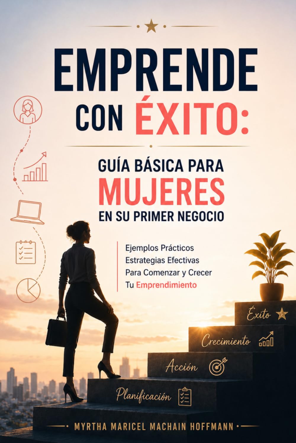 Emprende Con Éxito: Guía Básica Para Mujeres En Su Primer Negocio