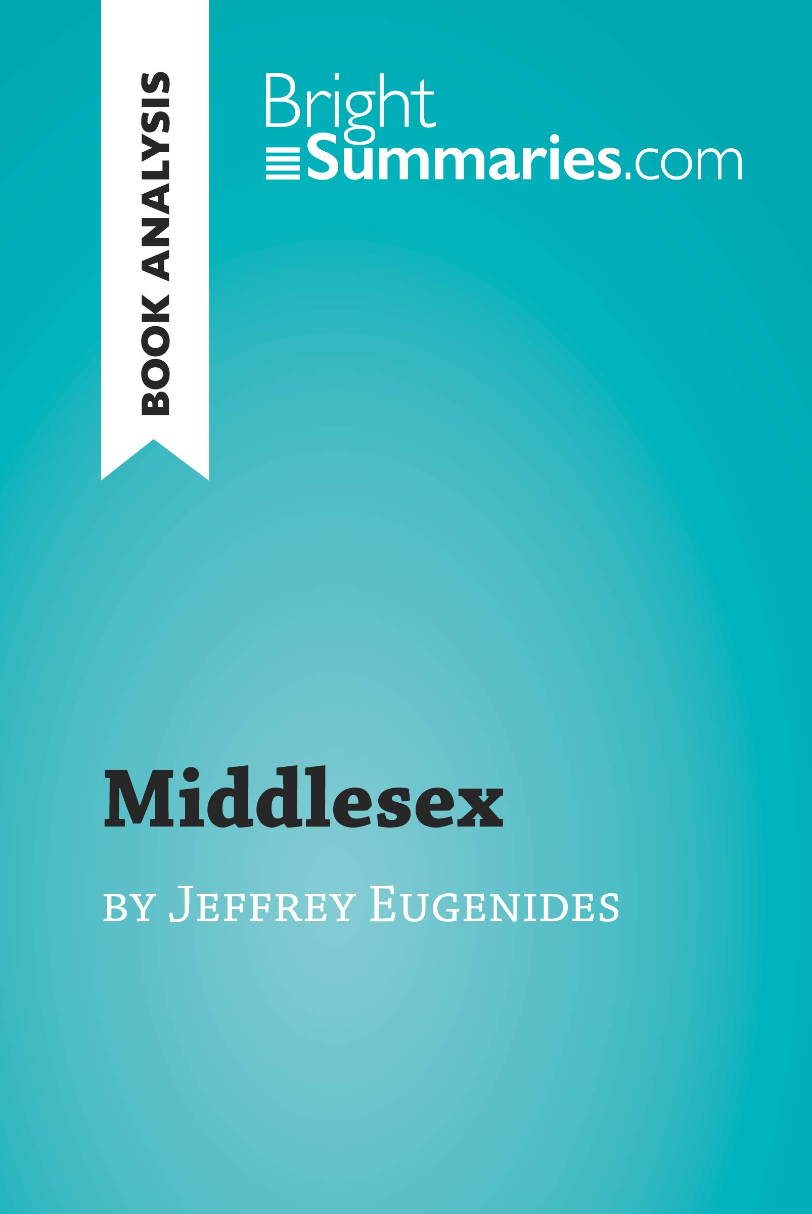 Middlesex by Jeffrey Eugenides (Book Analysis): Detailed Summary, Analysis and Reading Guide (BrightSummaries.com)