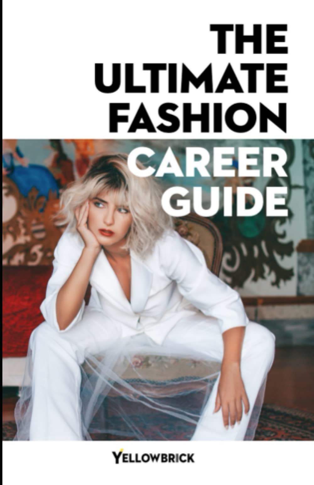 The Ultimate Fashion Career Guide: Discover your skills and interests to help you determine and achieve your fashion career goals