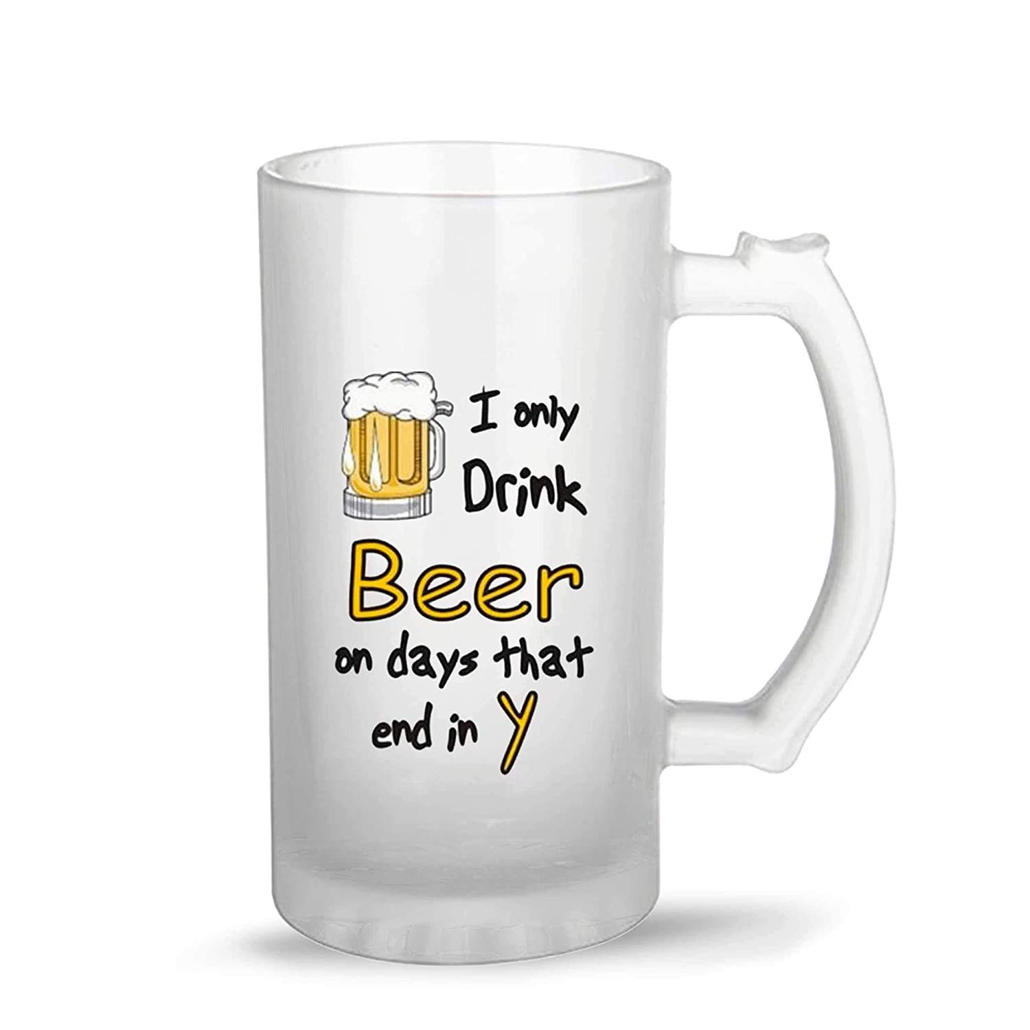 SCPmarts Create Your Desire� Printed Glass Beer Mug - � I Only Drink Beer On Days That End in Y� 16oz Matt