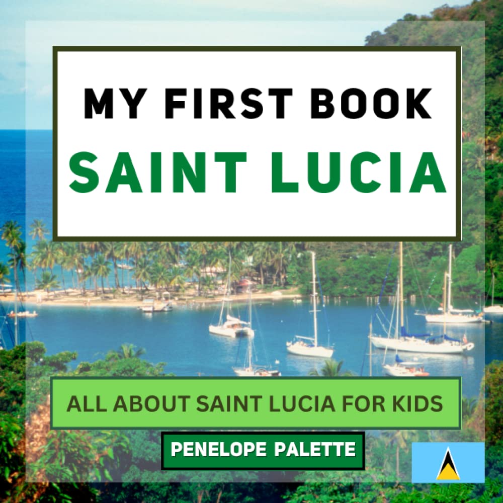 My First Book - Saint Lucia: All About Saint Lucia For Kids (My First Book - World Edition)