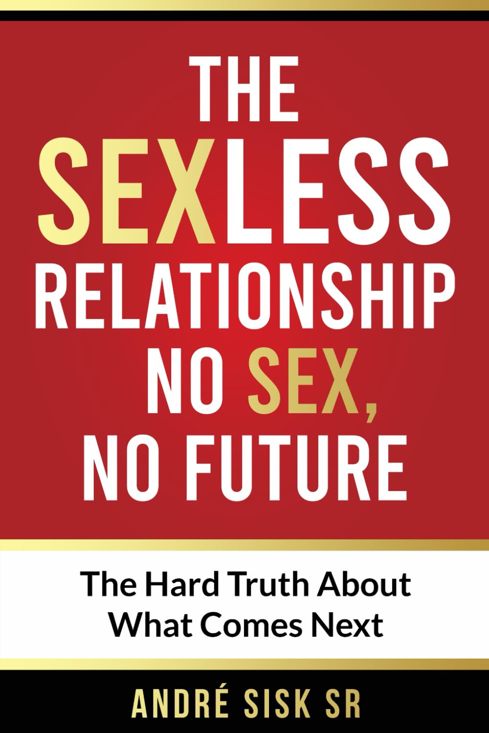 THE SEXLESS RELATIONSHIP No Sex, No Future: The Hard Truth About What Comes Next