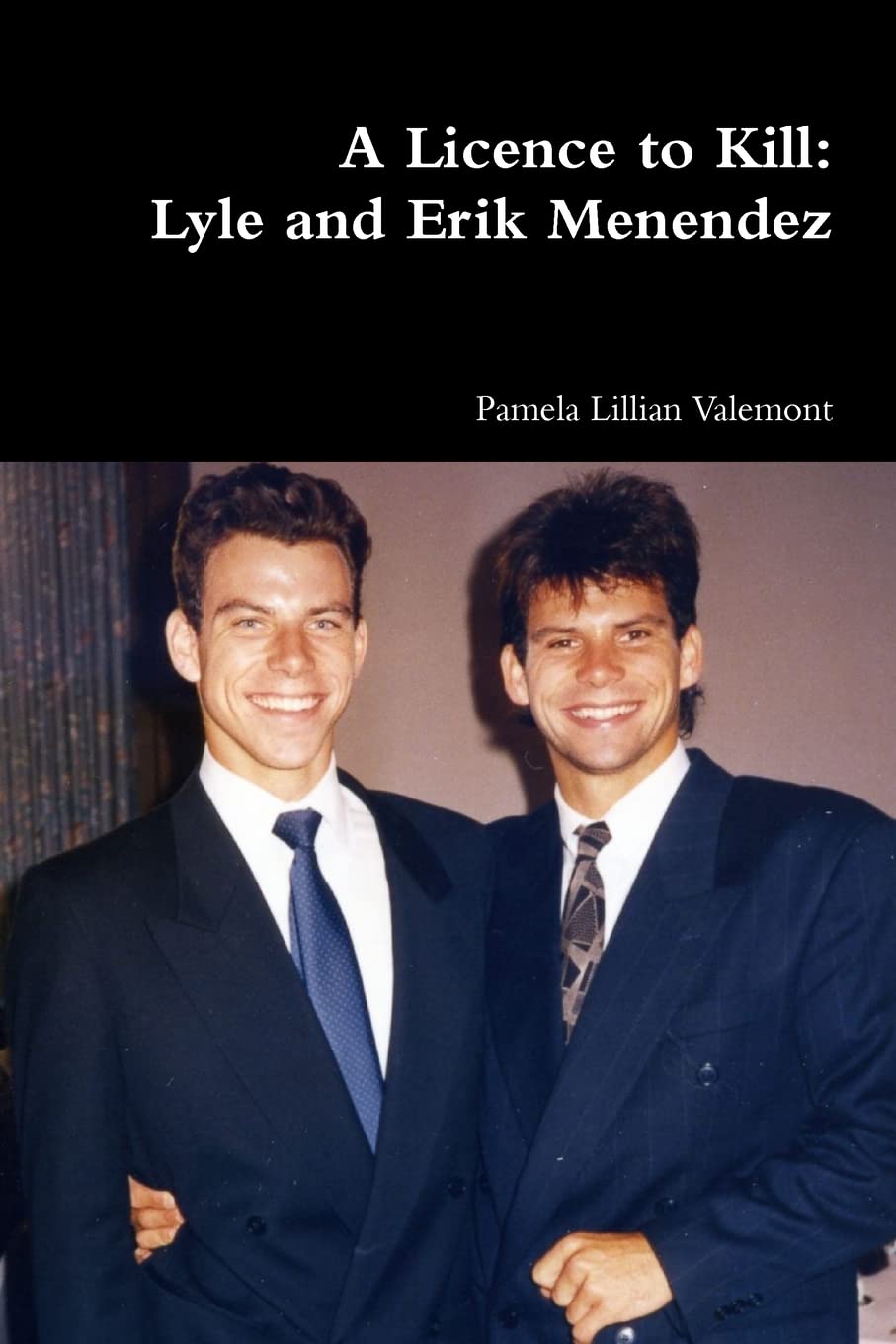 Licence to Kill : Lyle and Erik Menendez by Pamela Lillian Valemont (2018, ...