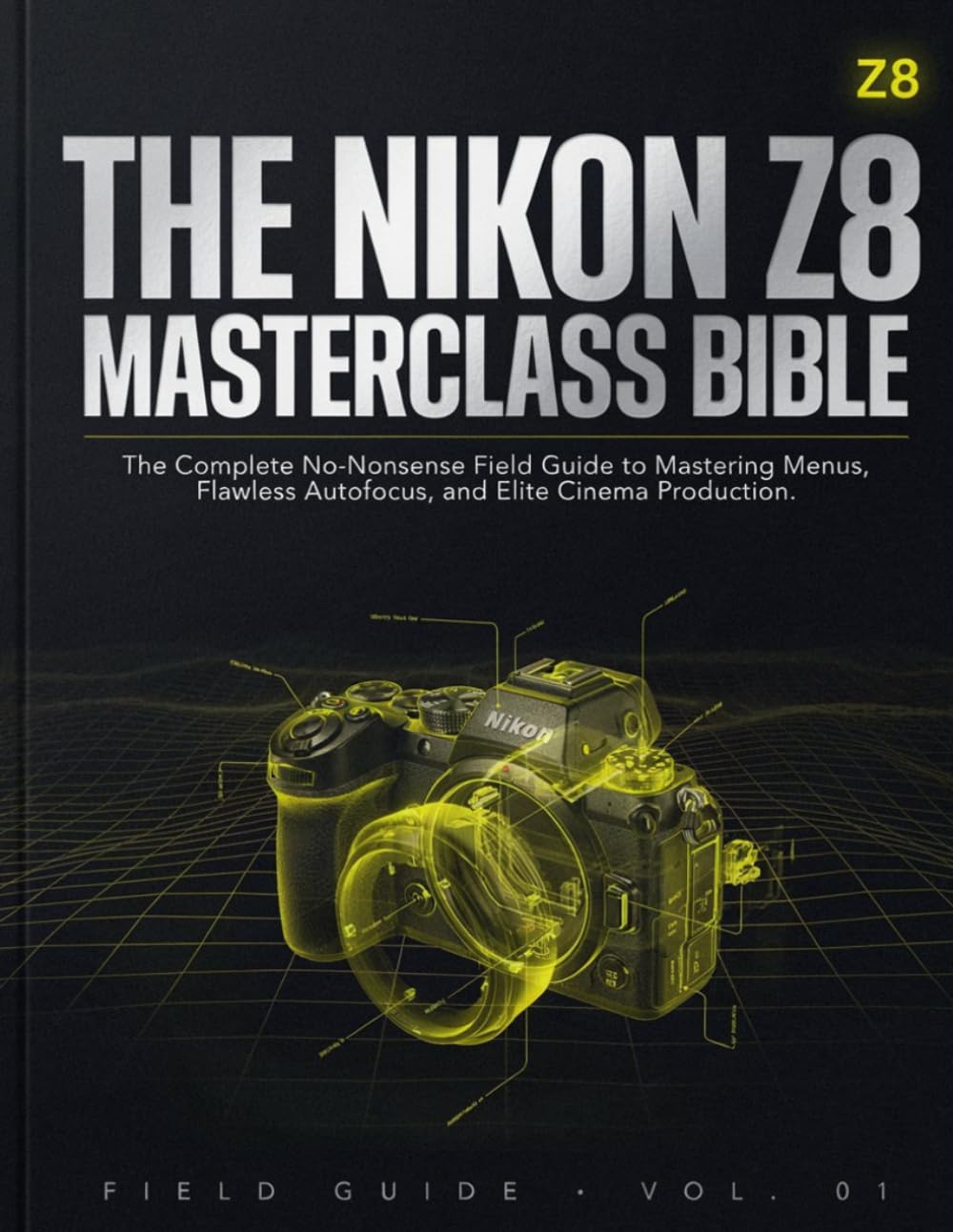 THE NIKON Z8 MASTERCLASS BIBLE: The Complete No-Nonsense Field Guide to Mastering Menus, Flawless Autofocus, and Elite Cinema Production