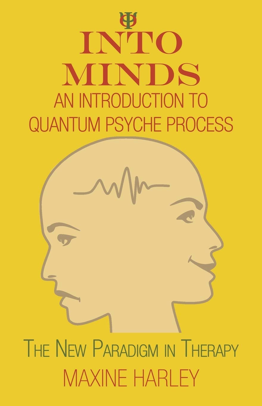 Into Minds-An Introduction to Quantum Psyche Process: The New Paradigm in Therapy