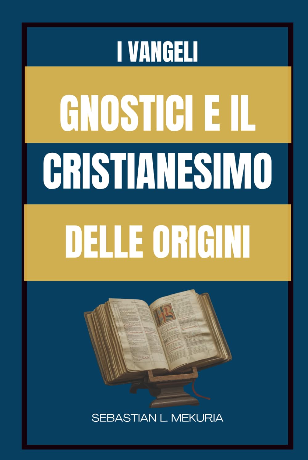 I VANGELI GNOSTICI E IL CRISTIANESIMO DELLE ORIGINI: Insegnamenti perduti di Gesù, diversità del cristianesimo primitivo e il dibattito che ha definito l’ortodossia
