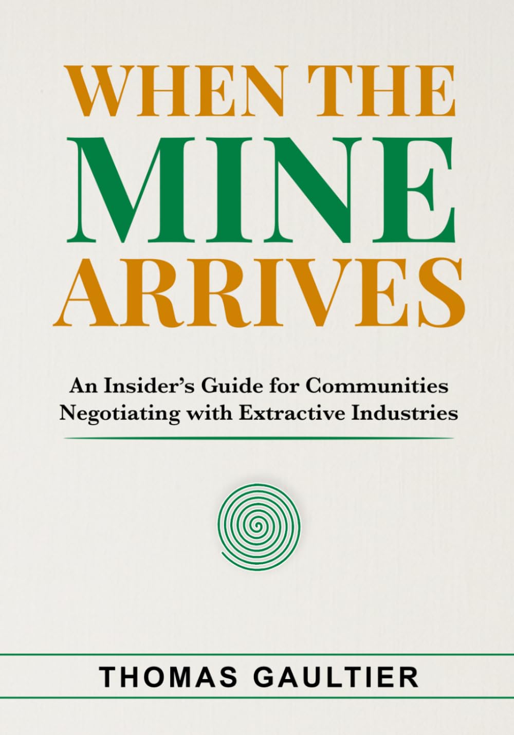 When the Mine Arrives: An Insider’s Guide for Communities Negotiating with Extractive Industries (Social Accord Architecture Series)