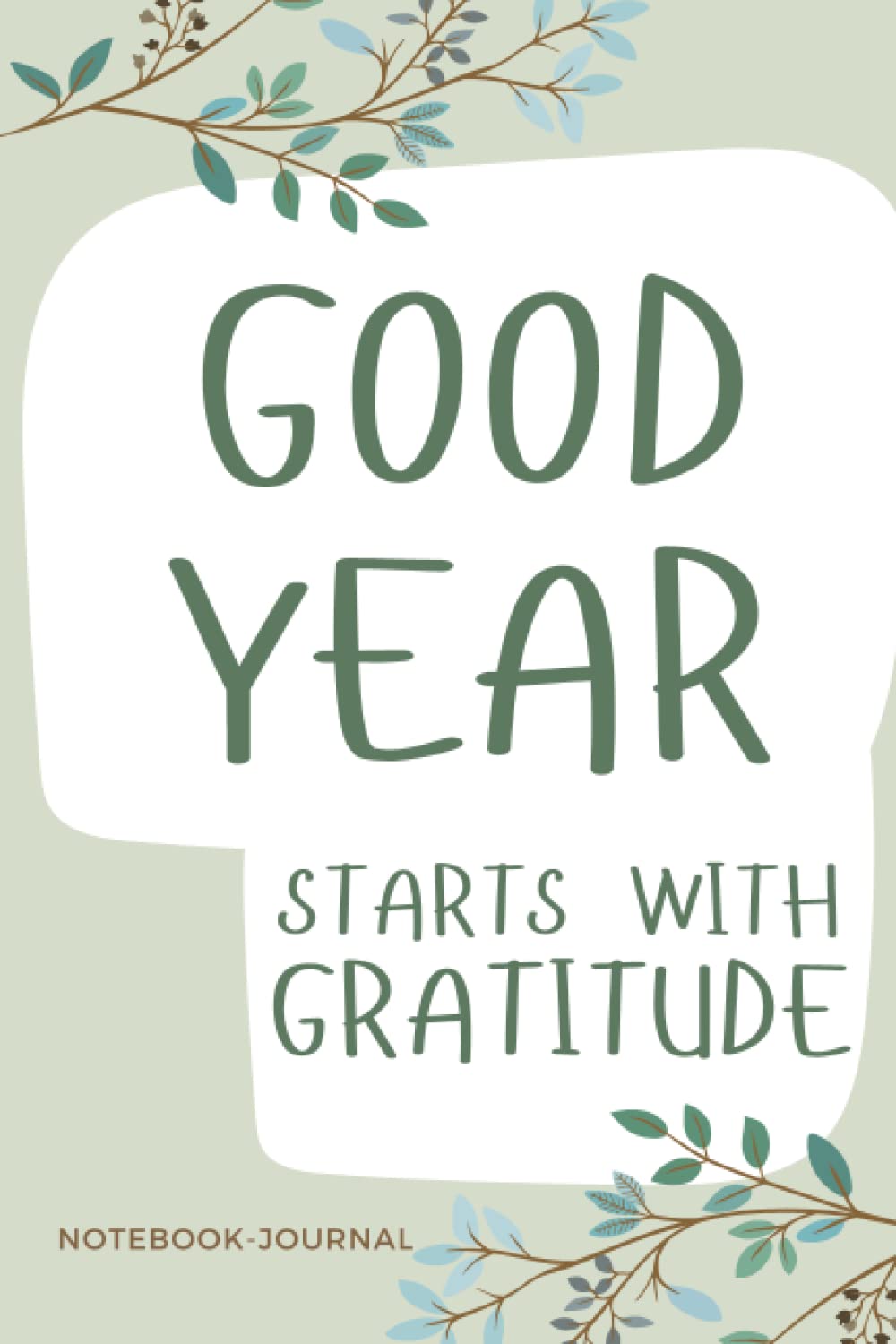 good year start with gratitude journal notebook: Practice gratitude and Daily Reflection - 1 Year/ 52 Weeks of Mindful Thankfulness with Gratitude and Motivational quotes