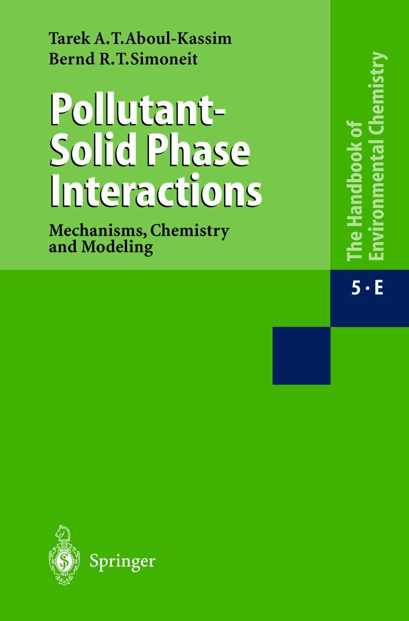Pollutant-Solid Phase Interactions Mechanisms, Chemistry and Modeling (The Handbook of Environmental Chemistry, 5 / 5E)