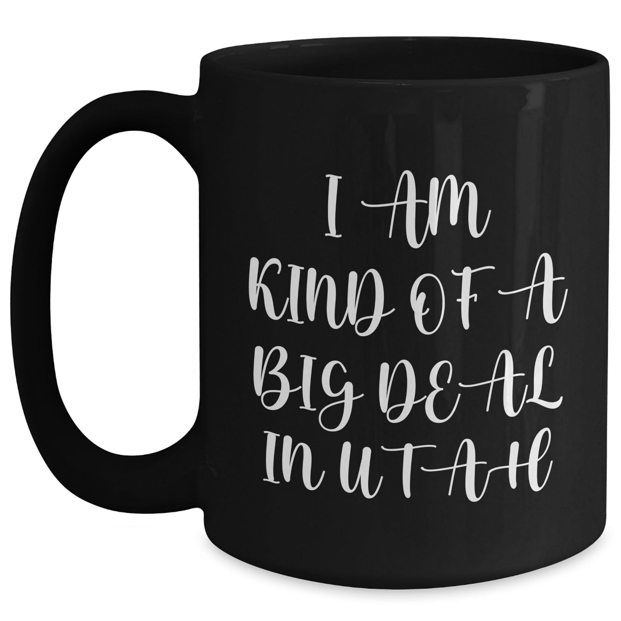 I Am Kind Of A Big Deal In Utah Funny Black Coffee Mug — funny ceramic mug from ShopProudGifts