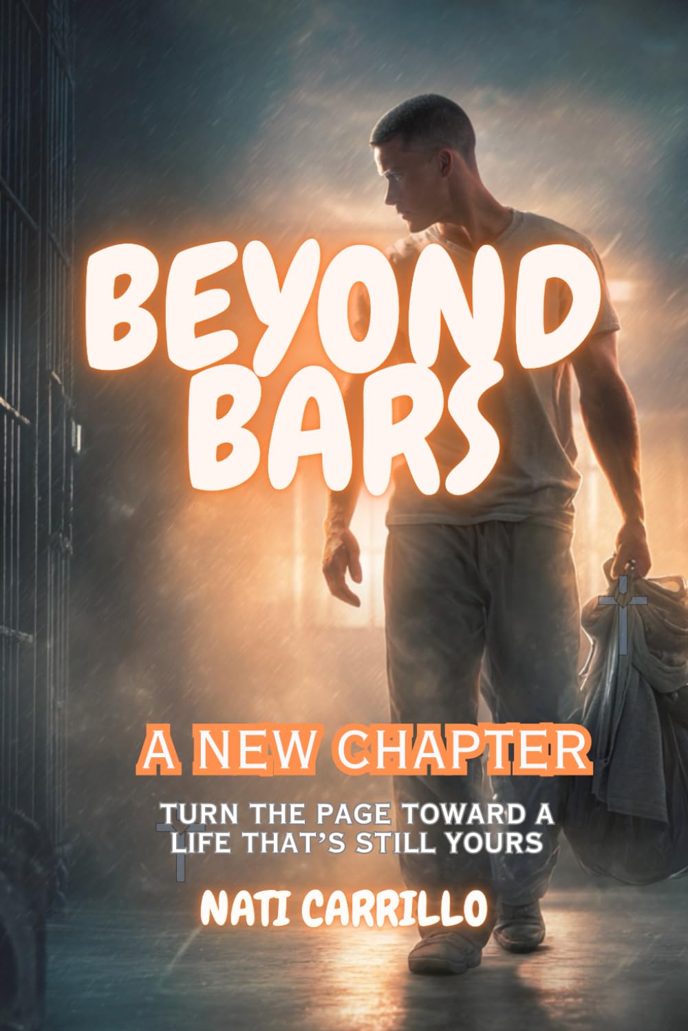 Beyond Bars: A New Chapter: Turn the Page Toward a Life That’s Still Yours
