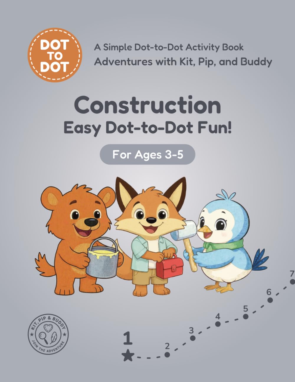 Construction: Easy Dot-to-Dot Fun!: A Simple Dot-to-Dot Activity Book for Ages 3-5 (Adventures with Kit, Pip, and Buddy: Easy Dot-to-Dot)