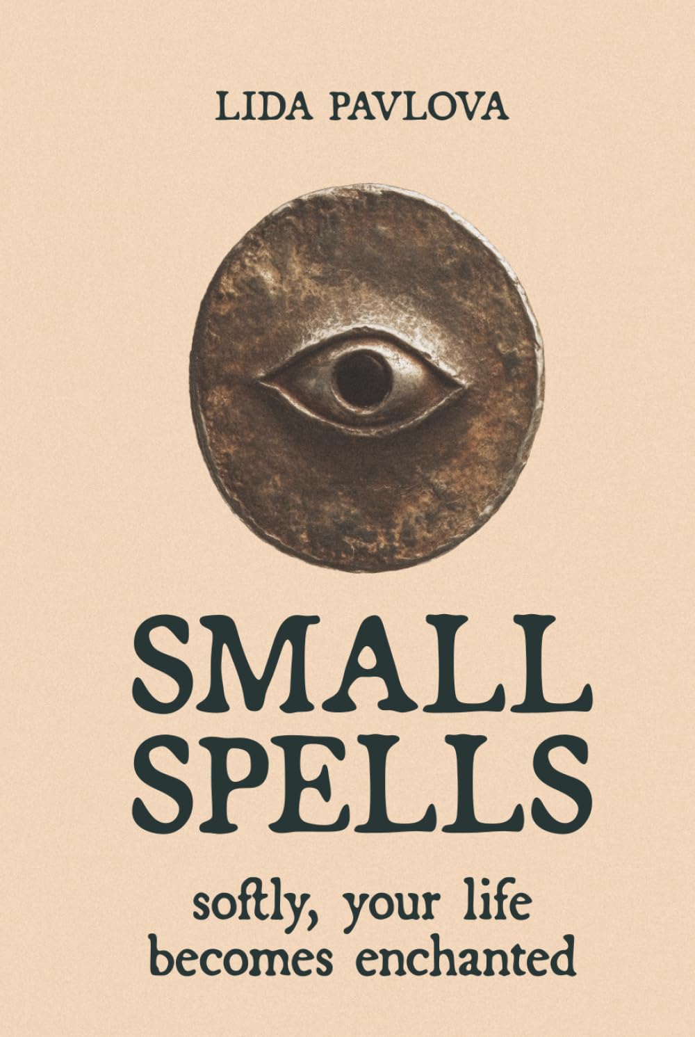 Small Spells: Softly, Your Life Becomes Enchanted (Subtle Sorcery)