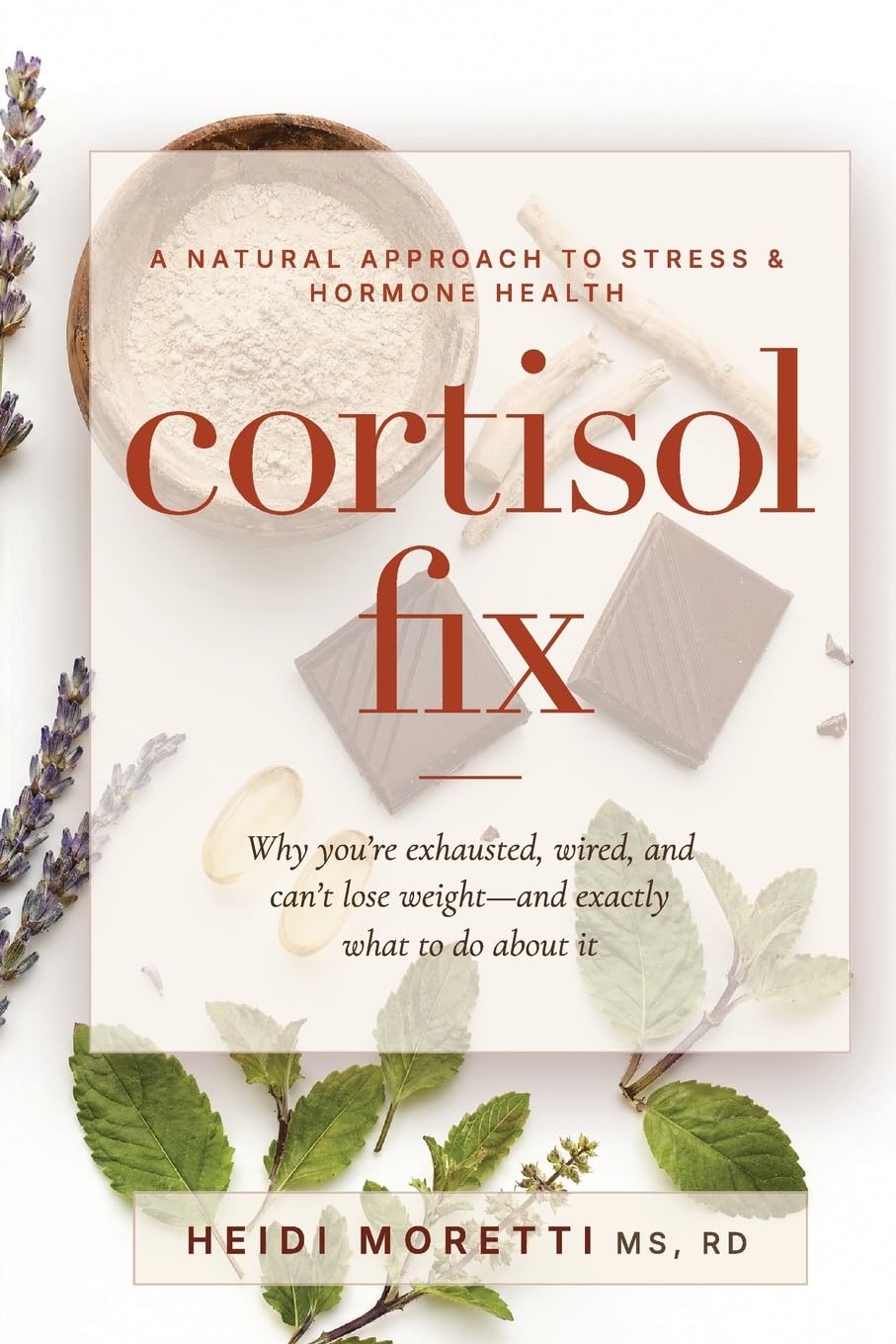 Cortisol Fix: Why you're exhausted, wired, and can't lose weight-and exactly what to do about it (Gut and Hormone Health Series)