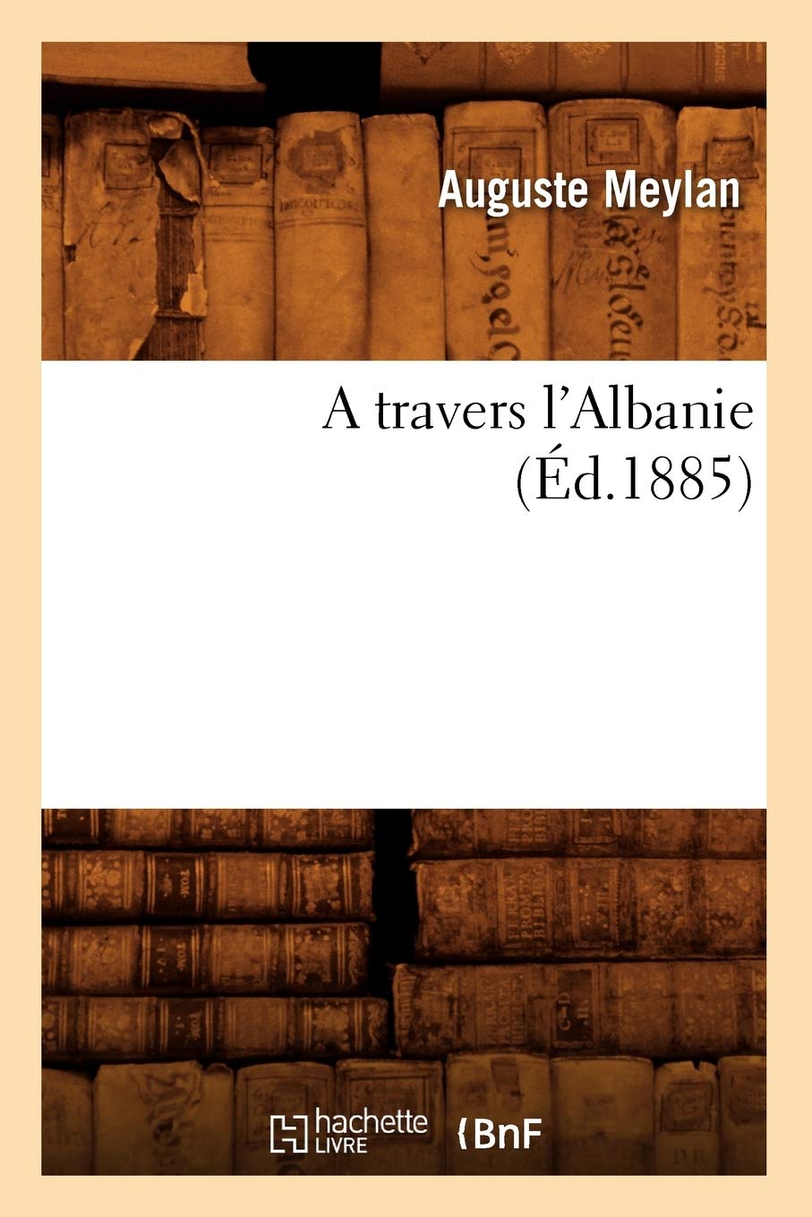 A travers l'Albanie (Éd.1885) (Histoire)