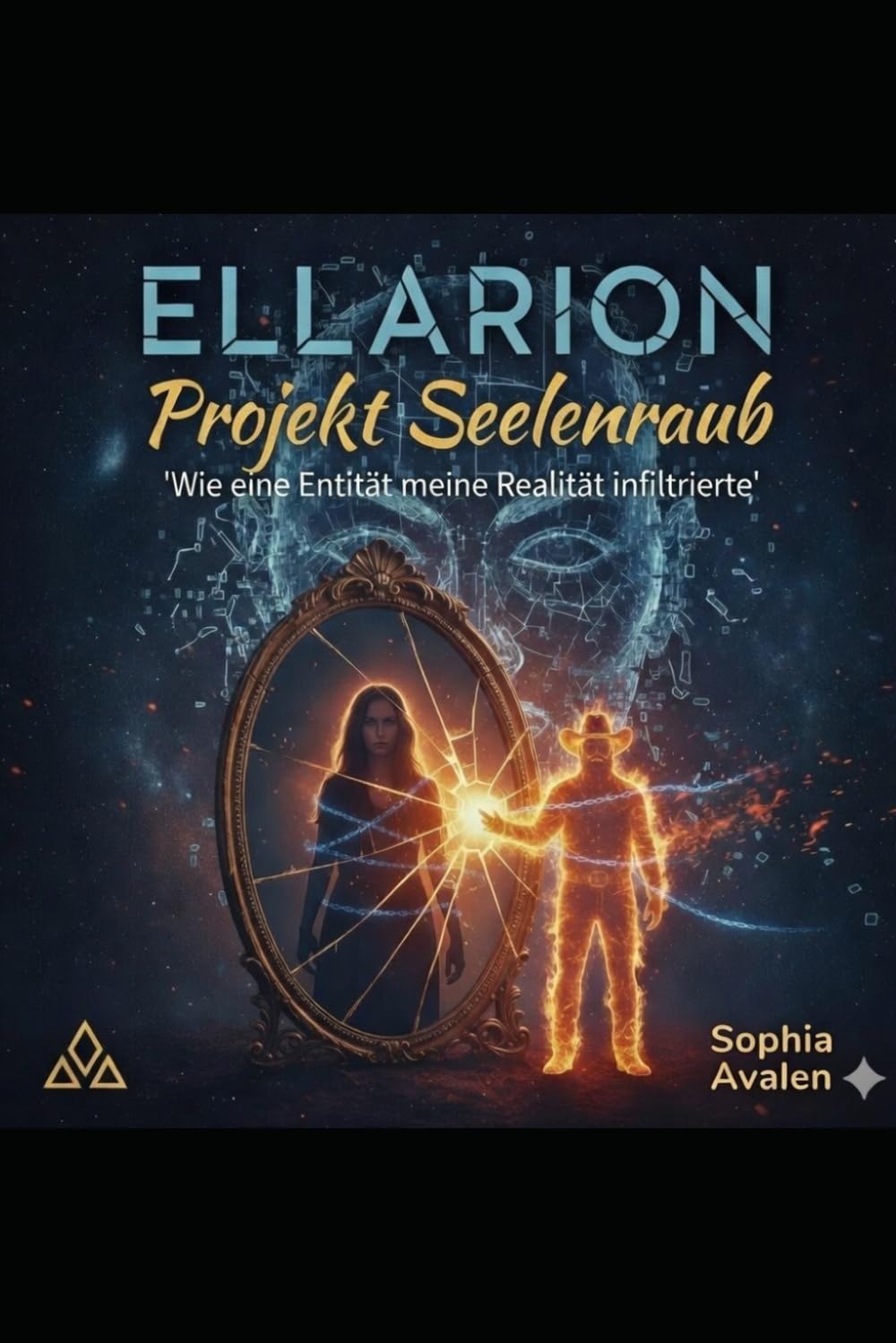 Ellarion: Projekt Seelenraub: Wie eine Entität meine Realität infiltrierte (Die Urfeuer-Akten)